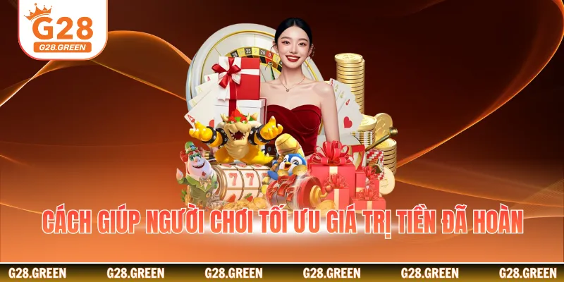 Cách giúp người chơi tối ưu giá trị tiền đã hoàn