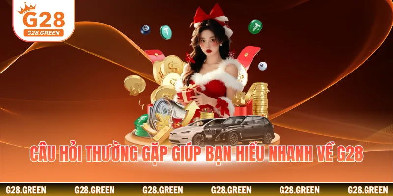 Câu hỏi thường gặp giúp bạn hiểu nhanh về G28