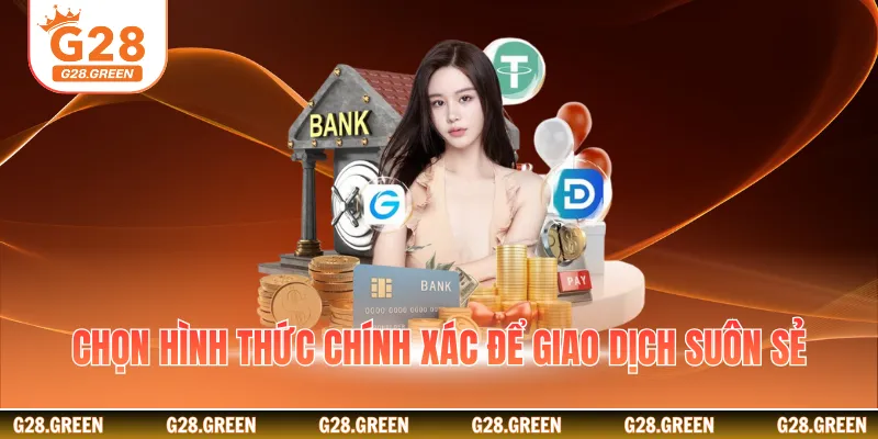 Chọn hình thức chính xác để giao dịch suôn sẻ