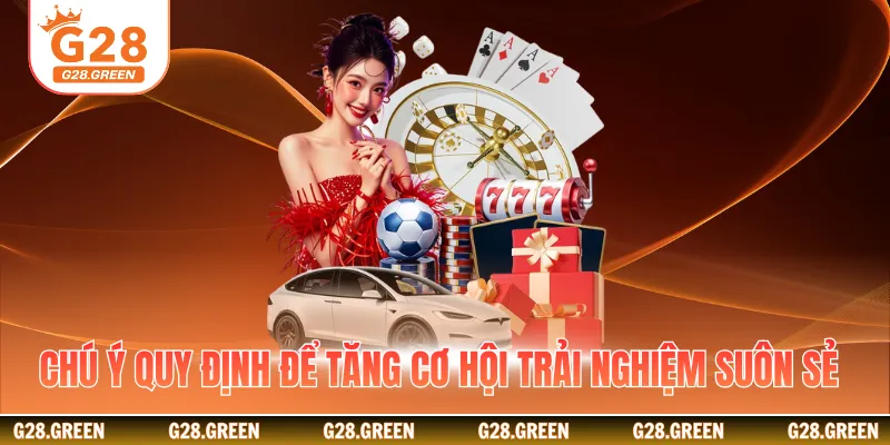 Chú ý quy định để tăng cơ hội trải nghiệm suôn sẻ