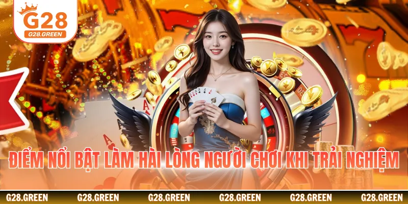 Điểm nổi bật làm hài lòng người chơi khi trải nghiệm