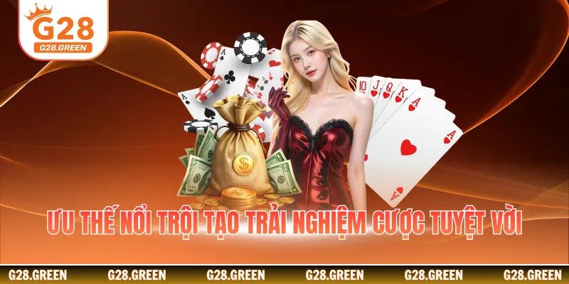 Ưu thế nổi trội tạo trải nghiệm cược tuyệt vời